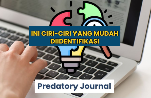 Mengenali Jurnal Predator: Ciri, Masalah, dan Dampaknya bagi Dunia Akademik